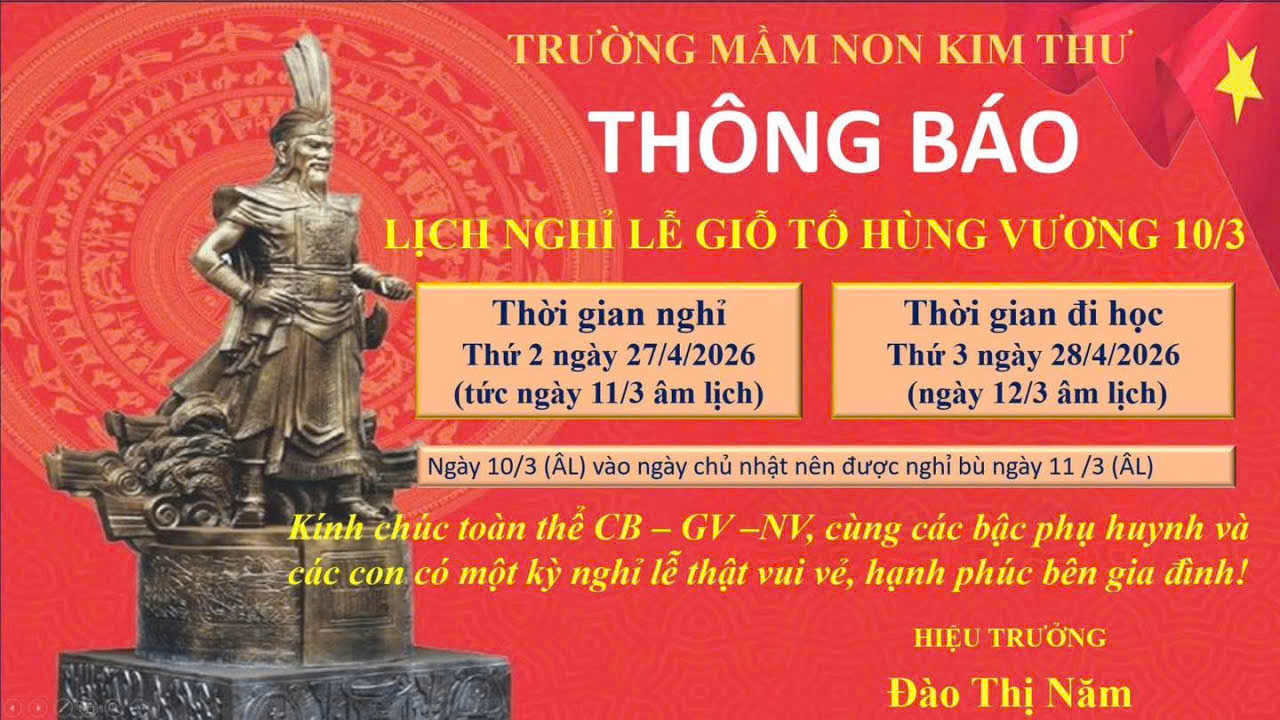 Trường Màm non Kim Thư trân trọng Thông báo: Lịch nghỉ Giỗ Tổ Hùng Vương năm 2026